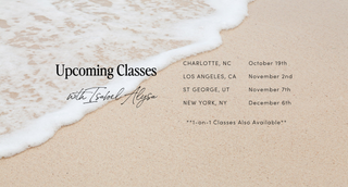 Beach scene with list of upcoming classes with Isabel Alysa: Charlotte, North Carolina October 9, Los Angeles November 2nd, Saint George Utah November 7th, New York December 6th - one on one classes also available.