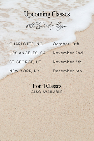 Beach scene with list of upcoming classes with Isabel Alysa: Charlotte, North Carolina October 9, Los Angeles November 2nd, Saint George Utah November 7th, New York December 6th - one on one classes also available.